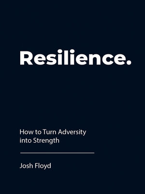 cover image of Resilience: How to Turn Adversity into Strength